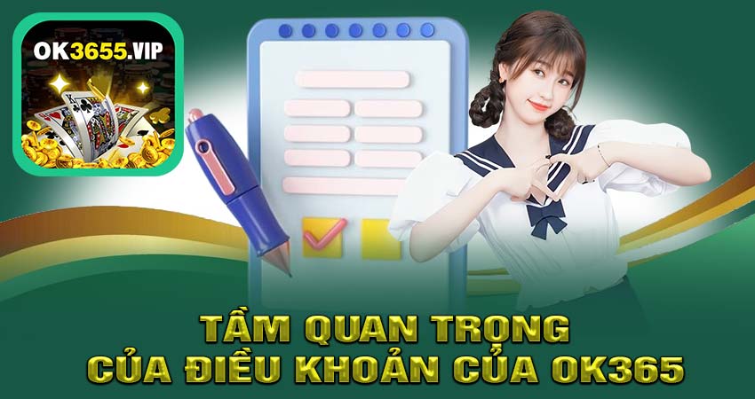 Tầm quan trọng của ĐIỀU KHOẢN ĐIỀU KIỆN TẠI NHÀ CÁI OK365